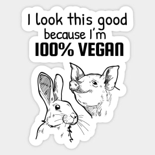 I look this good because I am 100% vegan Sticker